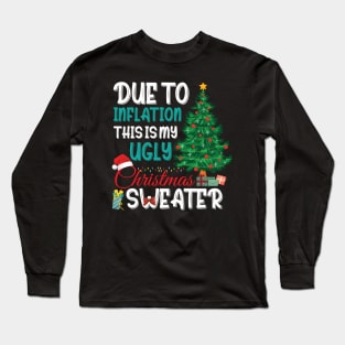 Due to Inflation This is My Ugly Christmas Sweater Xmas Long Sleeve T-Shirt